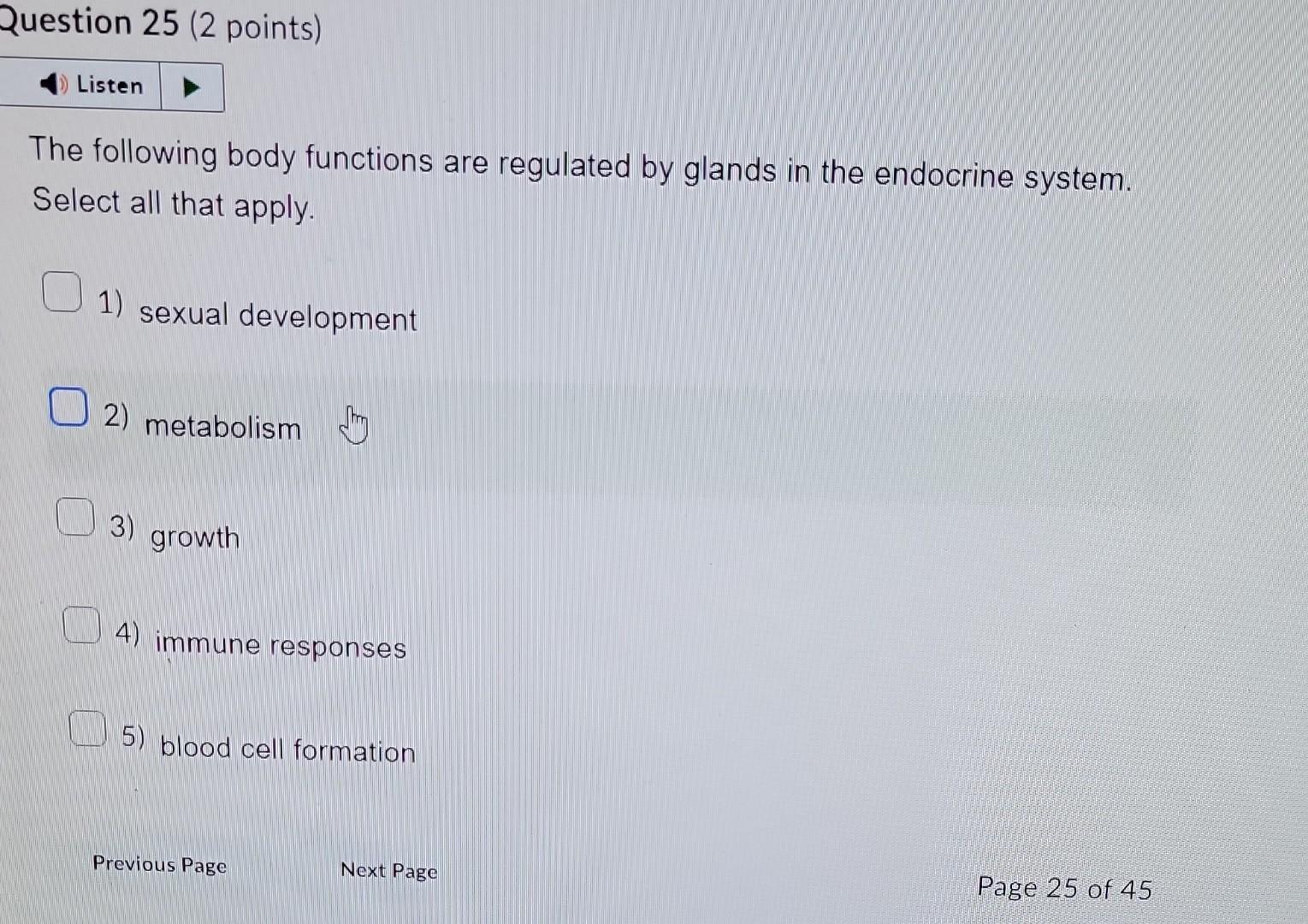The following body functions are regulated by glands in the endocrine system. Select all that apply.
1) sexual development
2)
