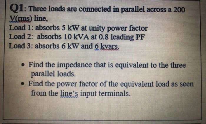 Solved Q1: Three loads are connected in parallel across a | Chegg.com