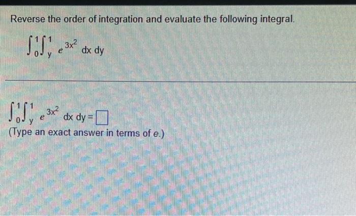 Reverse the order of integration and evaluate the following integral.
SS, ³x² dx dy
3x2
Sofy
dx dy =
(Type an exact answer in