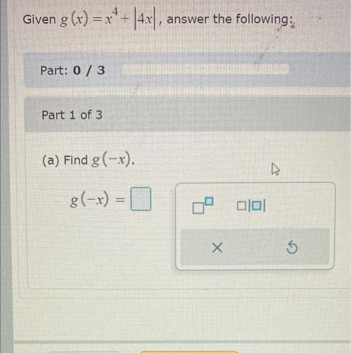 Solved Given g(x) = x++|4x|, answer the following: Part: 0/3 | Chegg.com