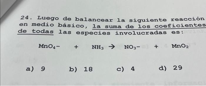 24. Luego de balancear la siguiente reacción en medio básico, la suma de los coeficientes de todas las especies involucradas