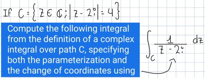 Solved If C={z∈C;∣z−2i∣=4} Compute the following integral | Chegg.com