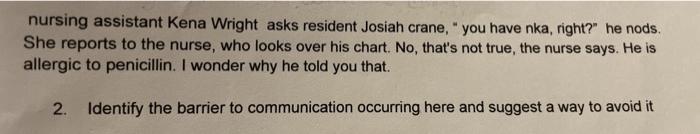 nursing assistant Kena Wright asks resident Josiah crane, you have nka, right? he nods. She reports to the nurse, who looks