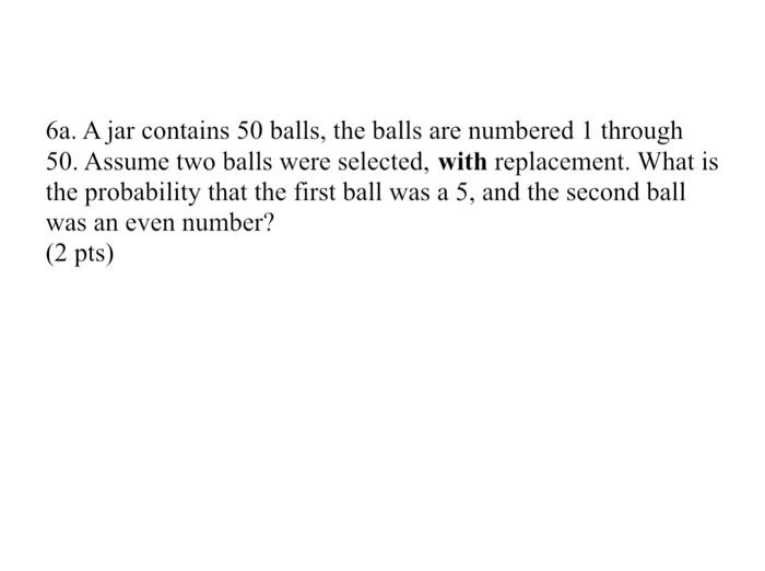Solved 6a. A jar contains 50 balls, the balls are numbered 1