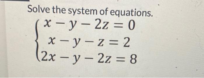 Solved Solve the system of equations. (x - y - 2z = 0 x - y | Chegg.com