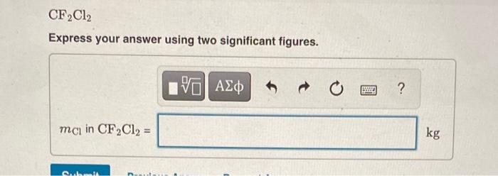 \[
\mathrm{CF}_{2} \mathrm{Cl}_{2}
\]
Express your answer using two significant figures.