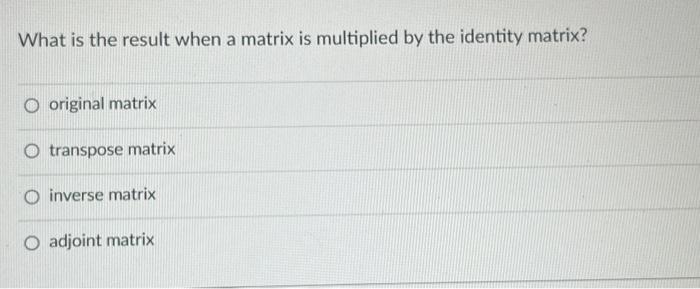 Solved What is the result when a matrix is multiplied by the | Chegg.com
