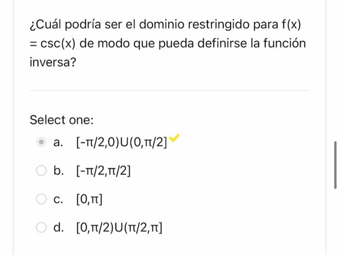 ¿Cuál podría ser el dominio restringido para \( f(x) \) \( =\csc (x) \) de modo que pueda definirse la función inversa? Selec