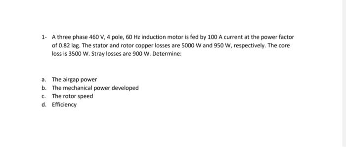 Solved 1. A three phase 460 V, 4 pole, 60 Hz induction motor | Chegg.com