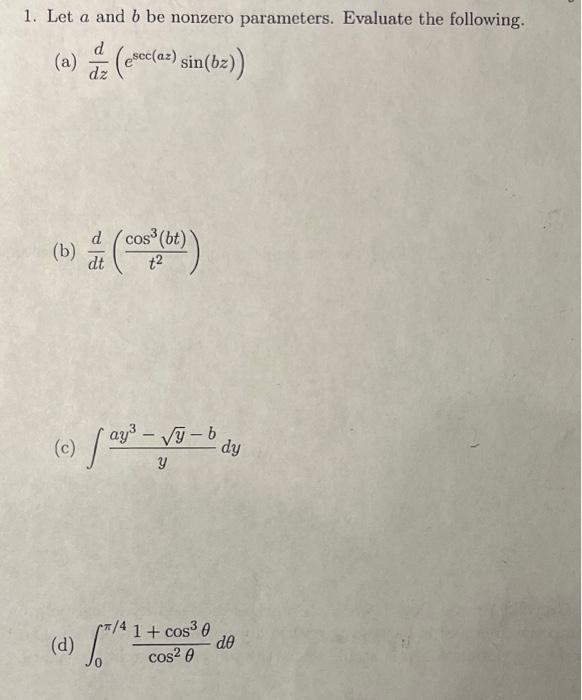 1. Let \( a \) and \( b \) be nonzero parameters. Evaluate the following. (a) \( \frac{d}{d z}\left(e^{\sec (a z)} \sin (b z)