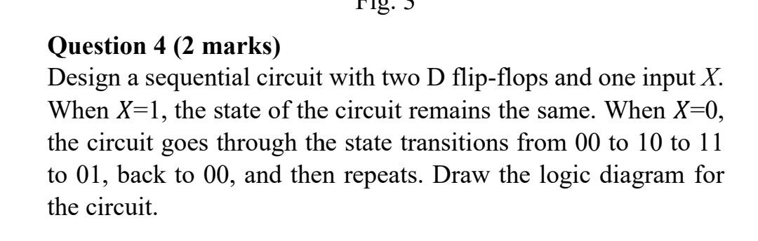 Solved Question 4 (2 marks) Design a sequential circuit with | Chegg.com