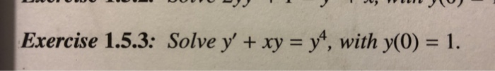 Solved: е о т тут, (о) Exercise 1.5.3: Solve Y' + Xy = Y4,... | Chegg.com
