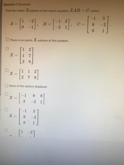 Solved Question 1 (8 points) Find the matrix X solution of | Chegg.com
