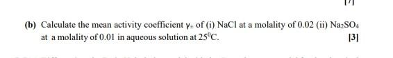 Solved (b) Calculate the mean activity coefficient y of (1) | Chegg.com