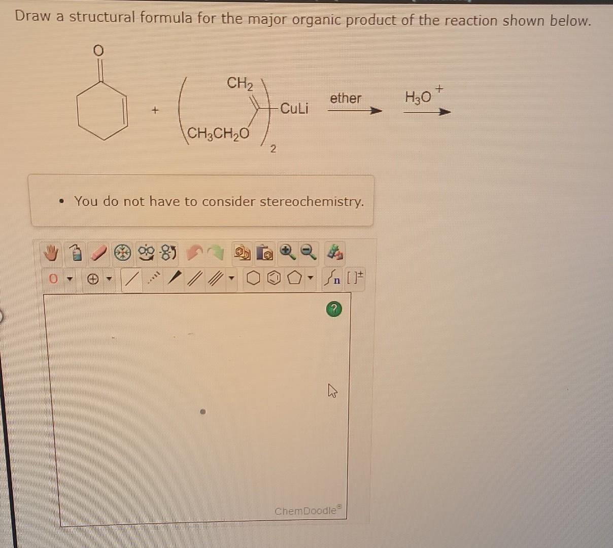 Draw a structural formula for the major organic product of the reaction shown below.
- You do not have to consider stereochem