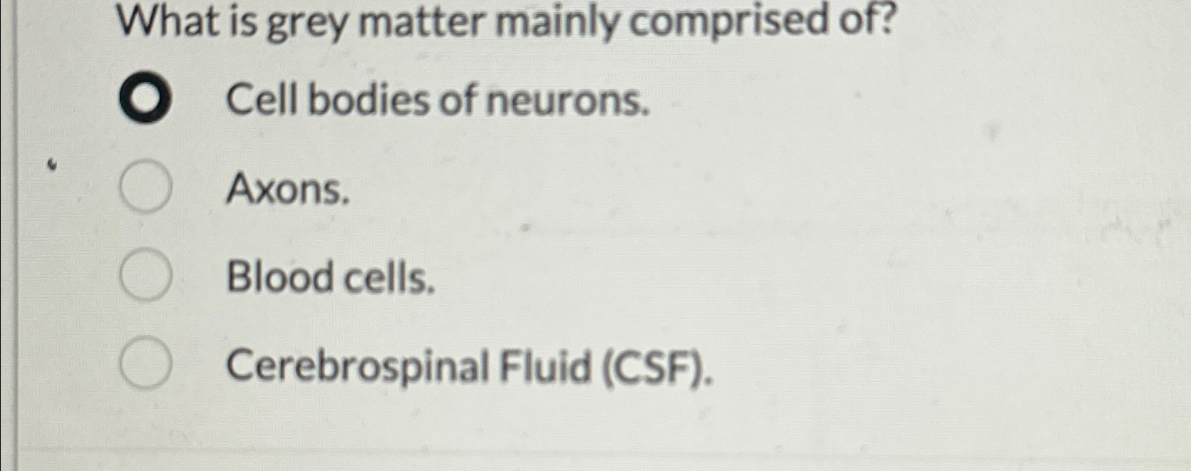 Solved What is grey matter mainly comprised of?Cell bodies | Chegg.com