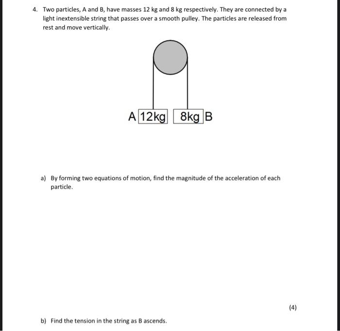 [Solved]: 4. Two Particles, A And B, Have Masses 12 Kg And