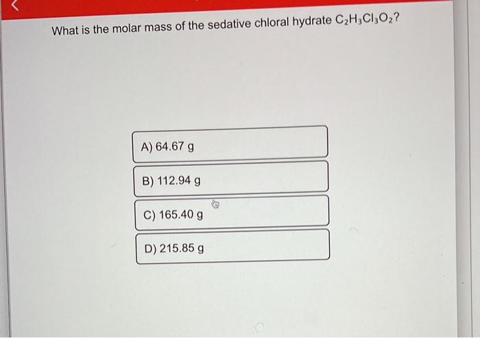 Solved What Is The Molar Mass Of The Sedative Chloral Chegg Com