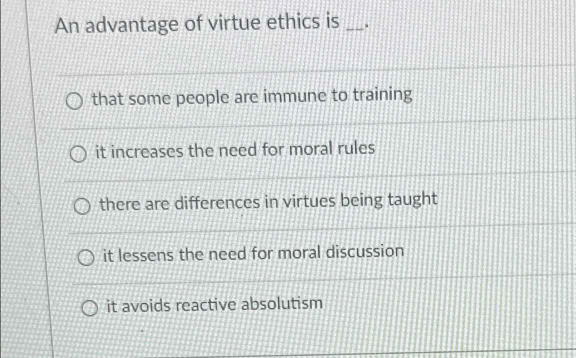 Solved An advantage of virtue ethics is ...that some people | Chegg.com