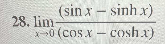 Solved 28. limx→0(cosx−coshx)(sinx−sinhx) | Chegg.com
