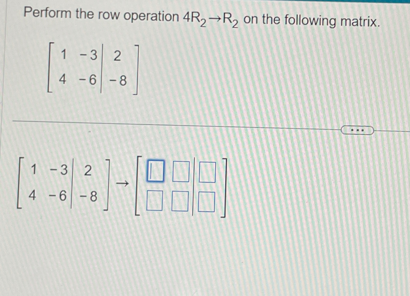 Solved Perform the row operation 4R2 R2 on the following Chegg