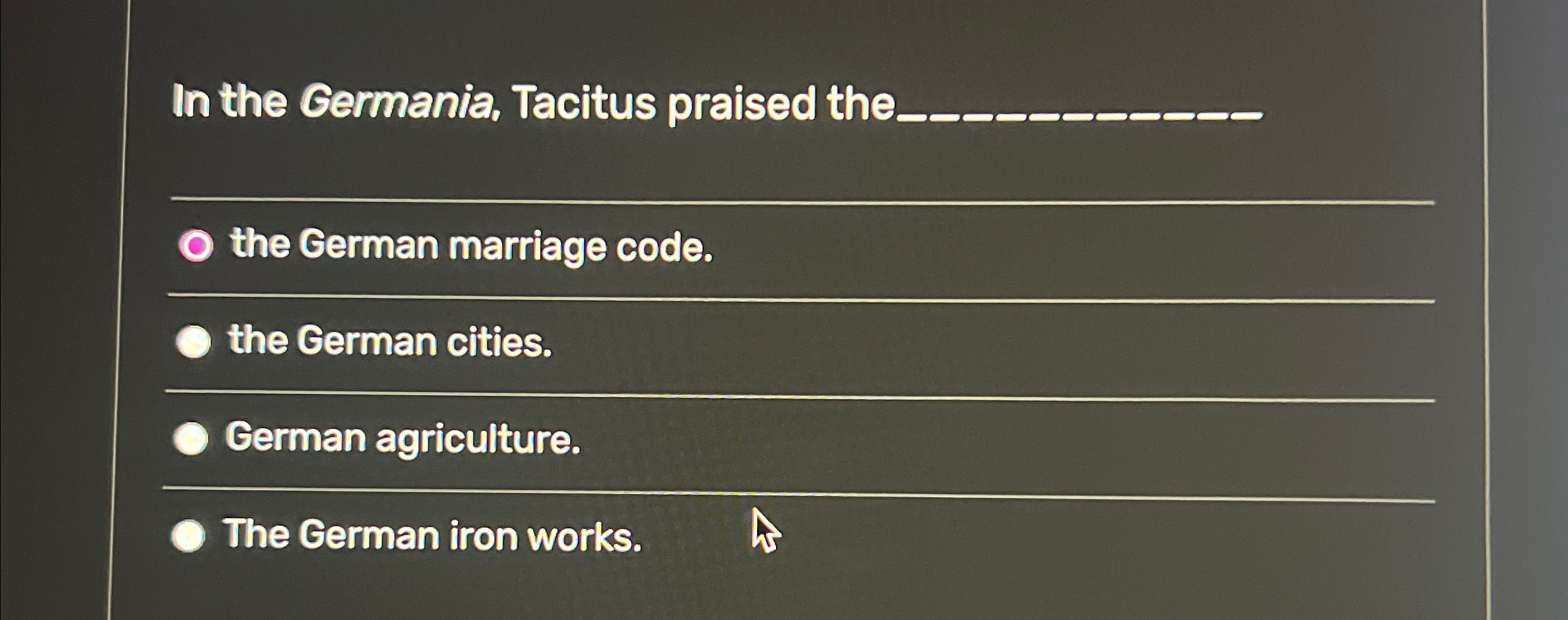 Solved In the Germania, Tacitus praised the q,q,the German | Chegg.com