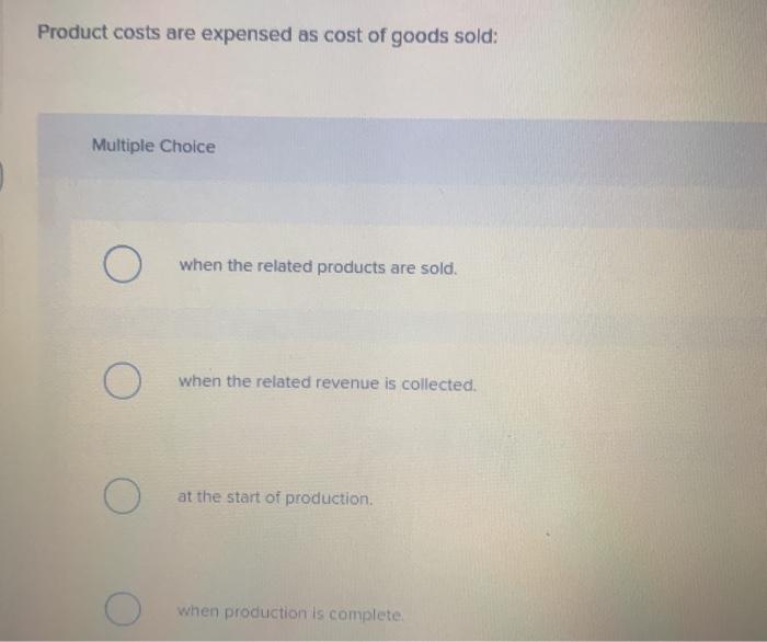 Solved Product costs are expensed as cost of goods sold