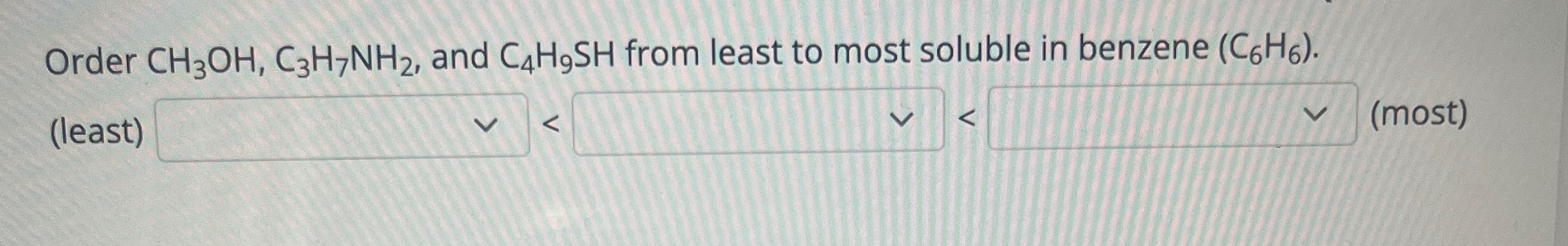 Solved Order CH3OH,C3H7NH2, ﻿and C4H9SH ﻿from least to most | Chegg.com