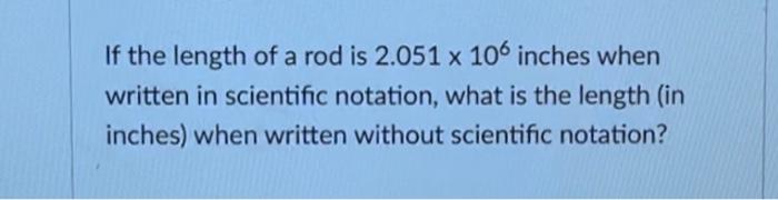 Solved If the length of a rod is 2.051×106 inches when | Chegg.com