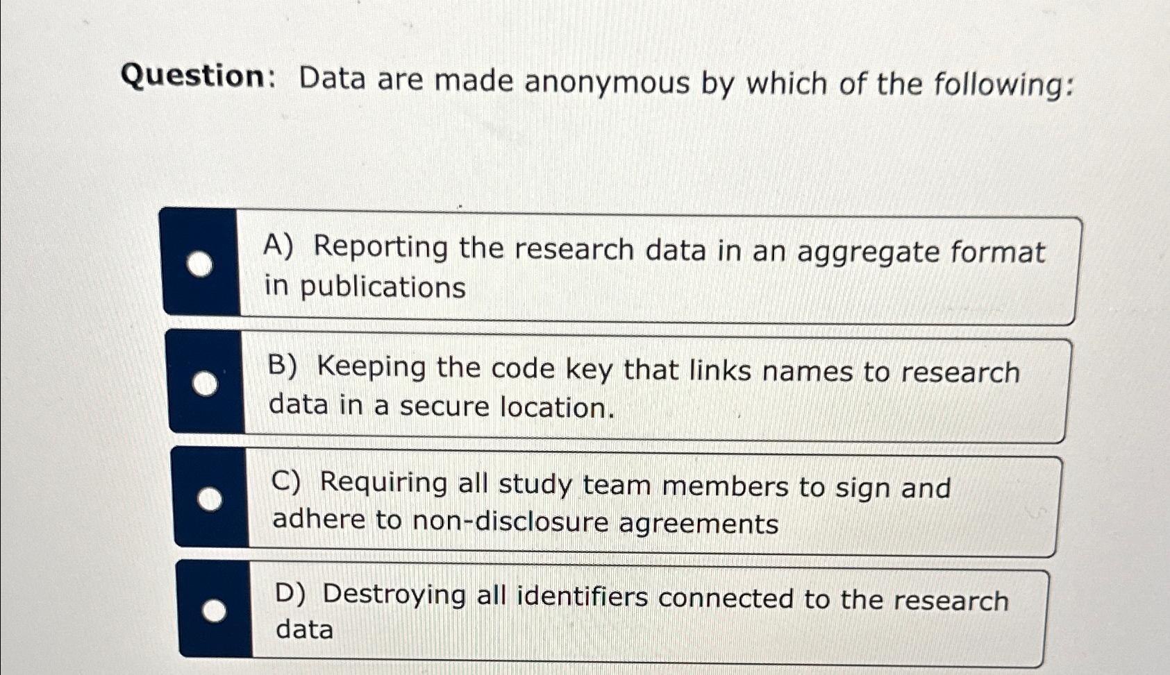 Solved Question: Data are made anonymous by which of the | Chegg.com