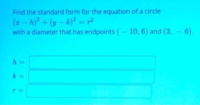 Solved Find the standard form for the equation of a circle | Chegg.com