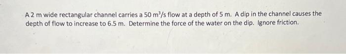 Solved A 2 m wide rectangular channel carries a 50 m/s flow | Chegg.com
