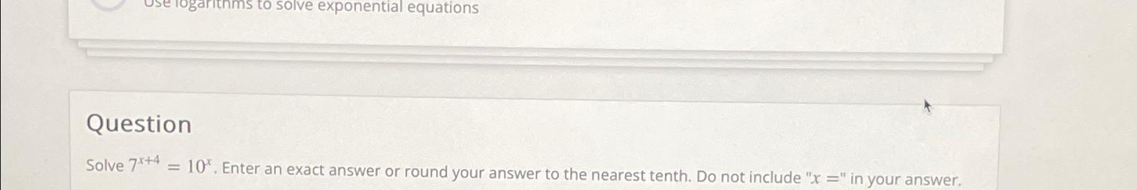 Solved QuestionSolve 7x+4=10x. ﻿Enter an exact answer or | Chegg.com