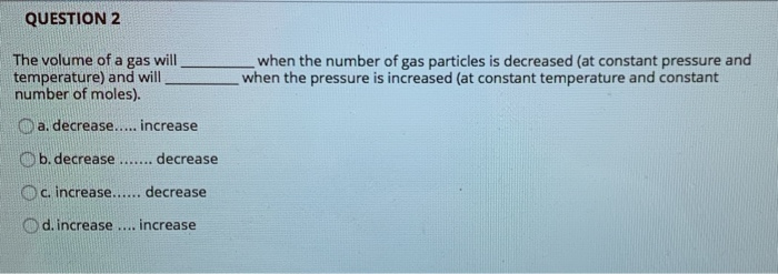 Solved QUESTION 2 The volume of a gas will temperature) and | Chegg.com