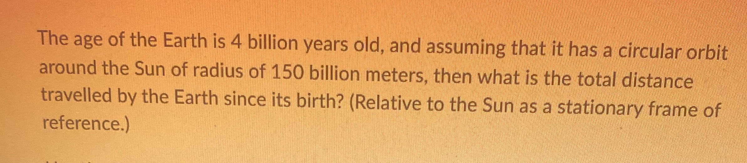 Solved The age of the Earth is 4 ﻿billion years old, and | Chegg.com