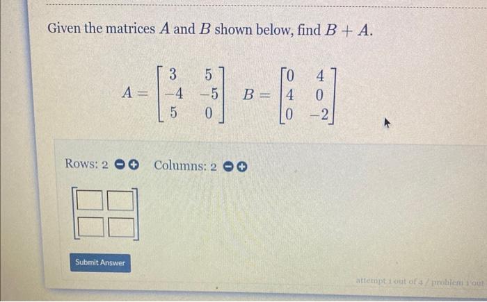 Solved Given The Matrices A And B Shown Below, Find B+A. | Chegg.com