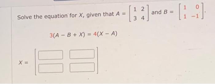 Solved Solve the equation for X, given that A=[1324] and | Chegg.com