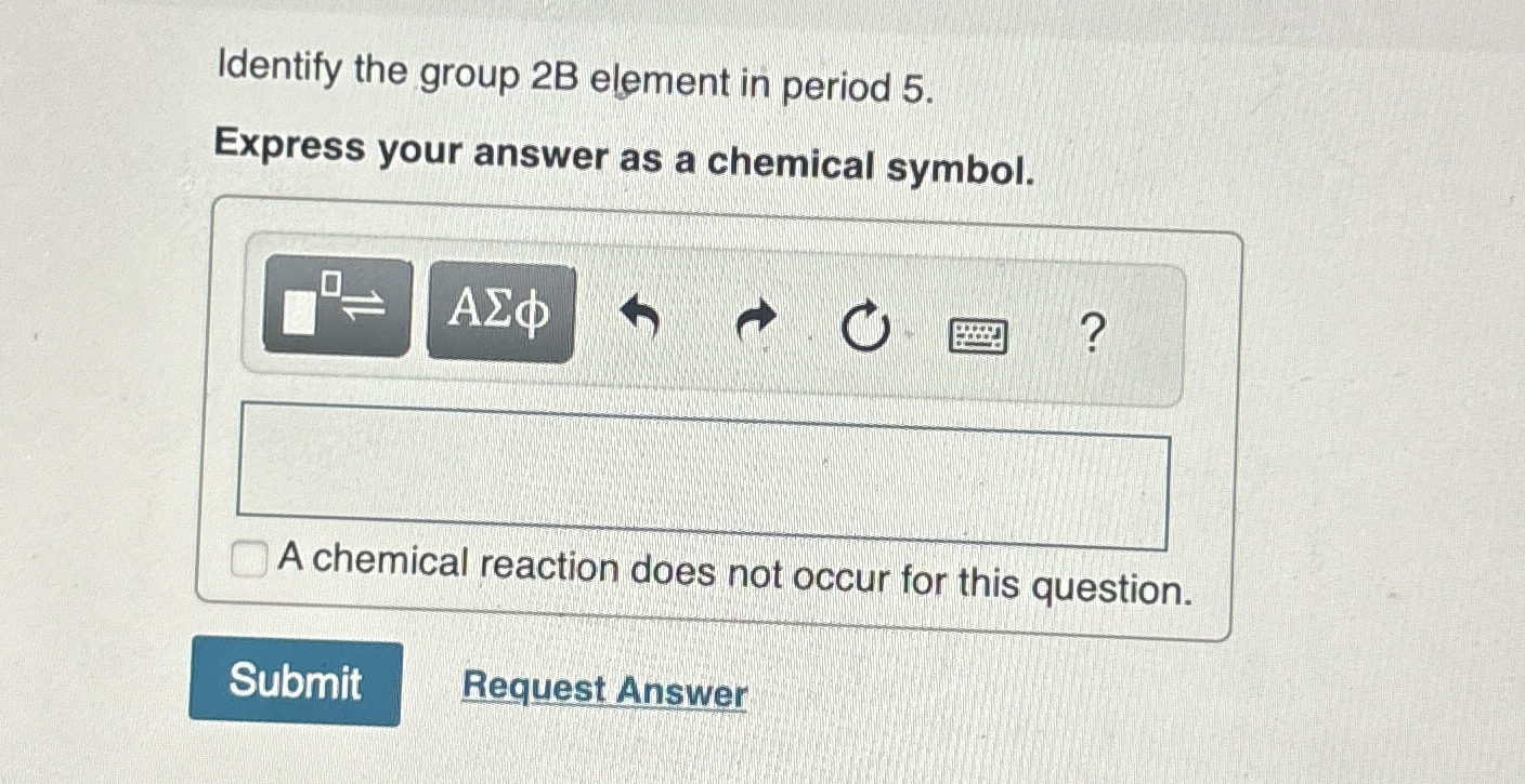 Solved Identify the group 2B element in period 5 .Express | Chegg.com