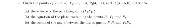 Solved Given The Points P1(2,−1,4),P2(−1,0,3),P3(4,3,1), And | Chegg.com