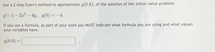 Solved Use A 2 Step Euler's Method To Approximate Y(0.8), Of | Chegg.com