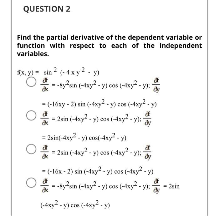 Find the partial derivative of the dependent variable or function with respect to each of the independent variables. \[ \begi