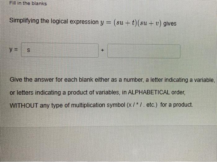 Solved Fill in the blanks Simplifying the logical expression | Chegg.com