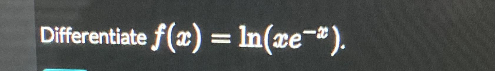 solved-differentiate-f-x-ln-xe-x-chegg