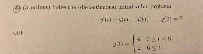 Solved 5) (5 points) Solve the (discontinuous) initial value | Chegg.com