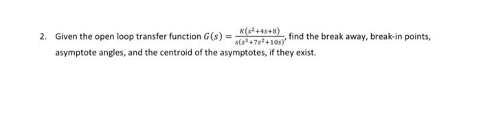Solved Given the open loop transfer function | Chegg.com