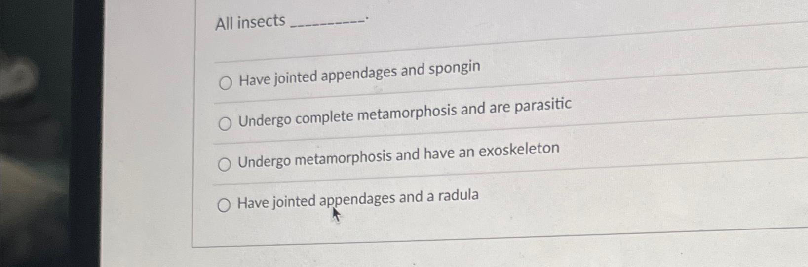 Solved All insectsHave jointed appendages and sponginUndergo | Chegg.com