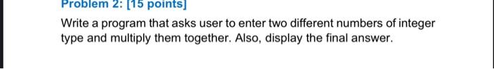 Solved Problem 2: [15 points] Write a program that asks user | Chegg.com