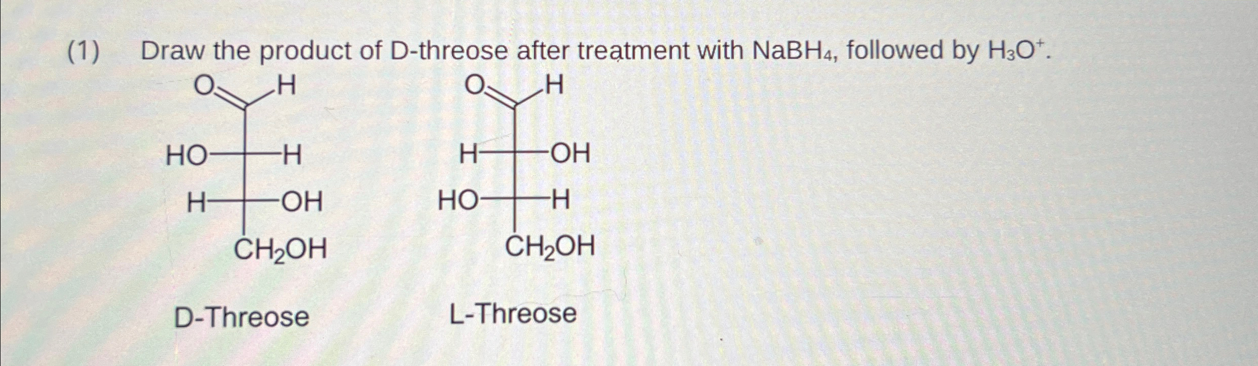 Solved (1) ﻿Draw the product of D-threose after treatment | Chegg.com