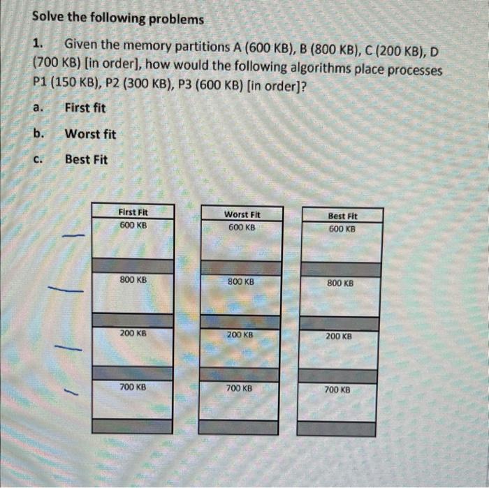 Solve the following problems
1. Given the memory partitions \( A(600 \mathrm{~KB}), B(800 \mathrm{~KB}), \mathrm{C}(200 \math