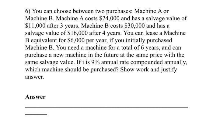 Solved 6) You can choose between two purchases: Machine A or | Chegg.com